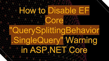How to Disable EF Core "QuerySplittingBehavior.SingleQuery" Warning in ASP.NET Core