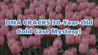 🧬 DNA CRACKS 30-Year-Old Cold Case Mystery! 🕵️‍♂️❗