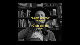 Club del río // Lean On Me // Bill Withers cover