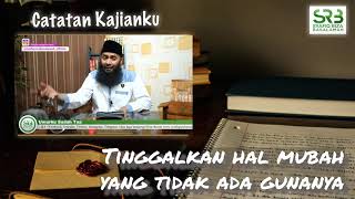 Tinggalkan hal mubah yang tidak ada gunanya - Ustadz Dr. Syafiq Riza Basalamah, M.A.