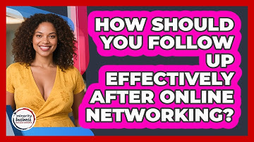 How Should You Follow Up Effectively After Online Networking? - Minority Business Success Experts