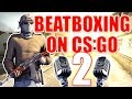 WHEN A BEATBOXER PLAYS CS:GO 2