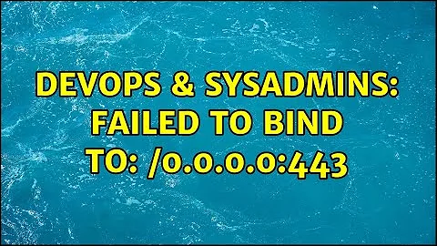 DevOps & SysAdmins: Failed to bind to: /0.0.0.0:443