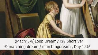 (Mach1578)Loop Dreamy 128 Short ver ©︎ marching dream / marching dream