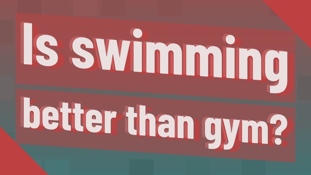 Is swimming better than gym? YouTube
