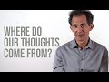 Where Do Our Thoughts Come From?