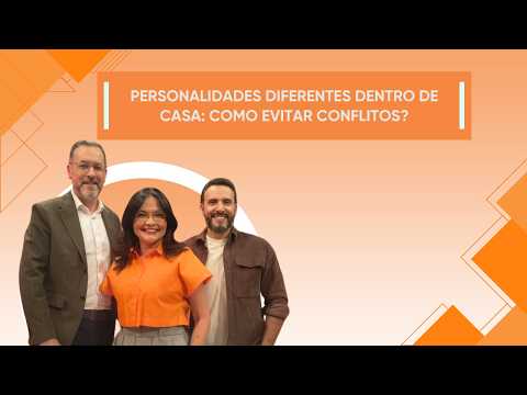 08/25/2026 | DIFFERENT PERSONALITIES AT HOME: HOW TO AVOID CONFLICTS? | ENTRE FAMÍLIA