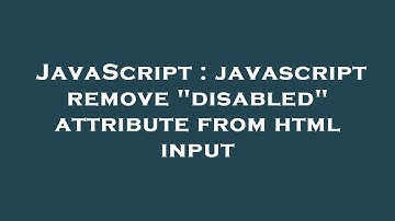 JavaScript : javascript remove "disabled" attribute from html input