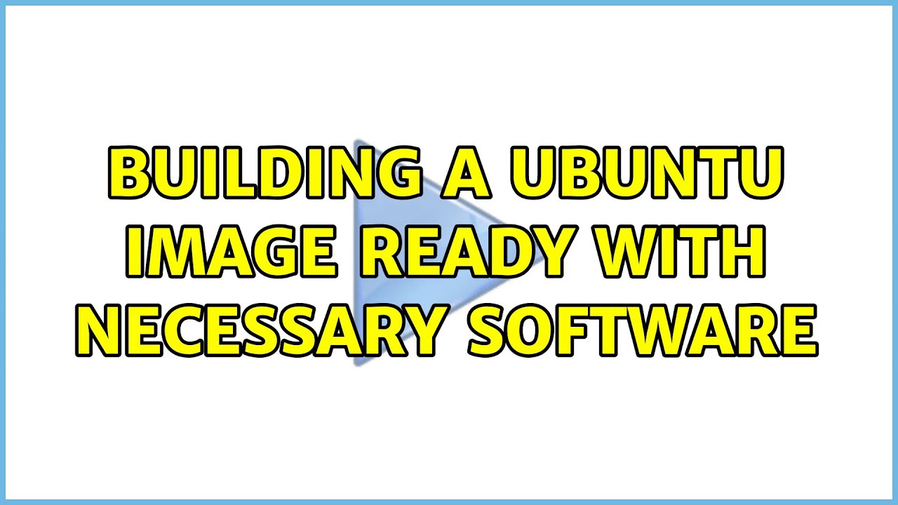 Ubuntu: Building a ubuntu image ready with necessary software - YouTube