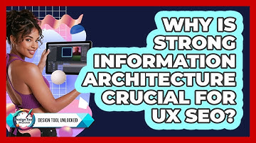 Why Is Strong Information Architecture Crucial For UX SEO? - Design Tool Unlocked