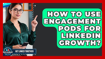 How To Use Engagement Pods For LinkedIn Growth? - Get Linked Together