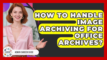How To Handle Image Archiving For Office Archives? - Admin Career Guide