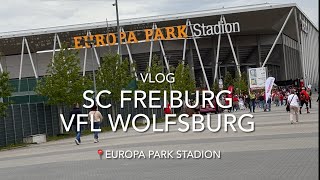 Vlog Sc Freiburg - VFL Wolfsburg 📍Europa Park Stadion 