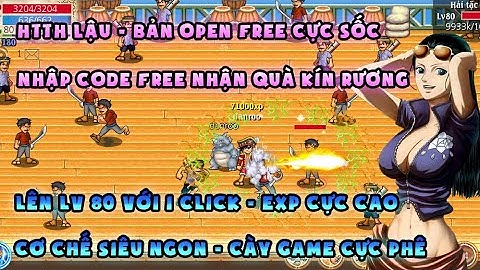 HTTH LẬU | Bản open free cực sốc, Nhập code nhận quà kín rương | Cơ chế ngon, cày cuốc cực phê