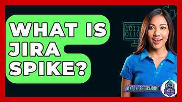 What Is JIRA Spike? - Next LVL Programming