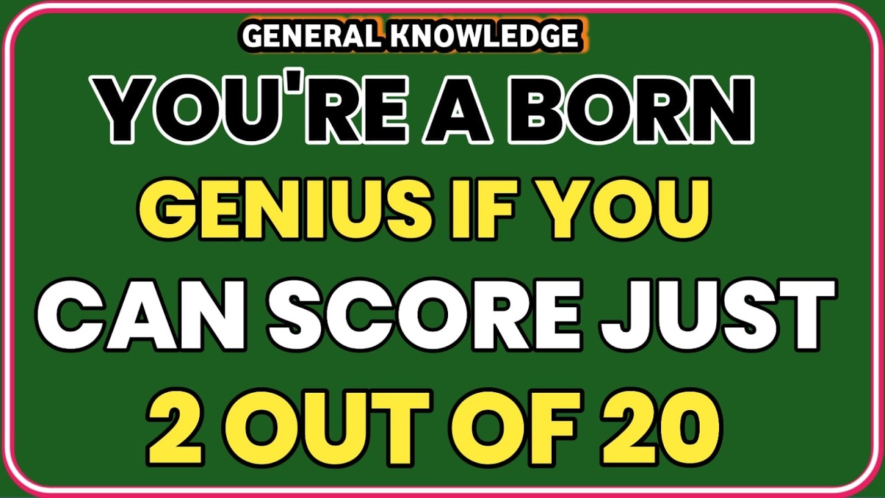 YOU’RE A BORN GENIUS IF YOU CAN SCORE JUST 2 OUT OF 20 IN THIS QUIZ!