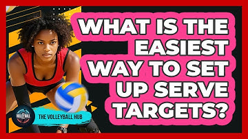 What Is The Easiest Way To Set Up Serve Targets?