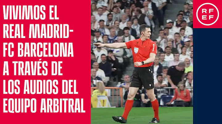 Vivimos el Real Madrid-FC Barcelona a través de los audios del equipo arbitral - DayDayNews