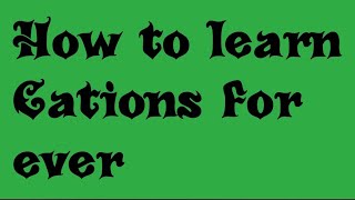 How To Learn Cations For Ever.