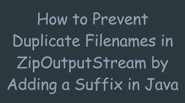How to Prevent Duplicate Filenames in ZipOutputStream by Adding a Suffix in Java
