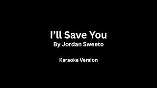 I'll Save You - Jordan Sweeto (Karaoke Version)