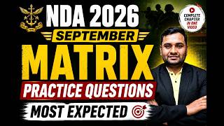NDA 2026 September Maths | Matrix Practice Questions | Most Expected Questions | Complete Revision |