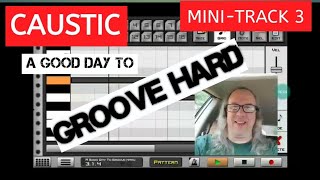 Android Mobile DAW Recording - Caustic App - Tim's Mini-Track #3 - A Good Day to Groove Hard