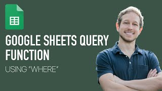 Google Sheets Query (Lecture 2) - Using WHERE