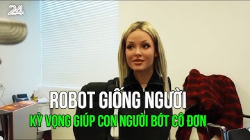 Robot giống người kỳ vọng giúp con người bớt cô đơn | VTV24