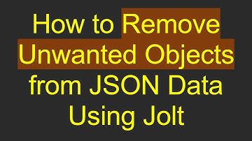 How to Remove Unwanted Objects from JSON Data Using Jolt