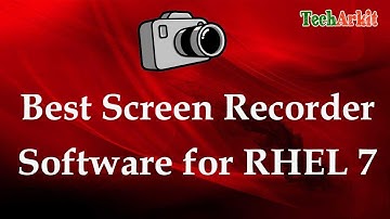 Best screen recording Software for (RHEL 7) Red Hat Enterprise Linux 7 | Tech Arkit