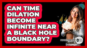 Can Time Dilation Become Infinite Near A Black Hole Boundary?