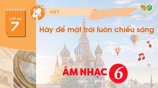 CHỦ ĐỀ 7: HÃY ĐỂ MẶT TRỜI LUÔN CHIẾU SÁNG  - ÂM NHẠC 6 KNTT screenshot 4