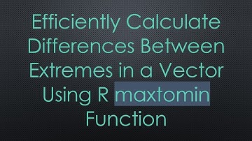 Efficiently Calculate Differences Between Extremes in a Vector Using R maxtomin Function