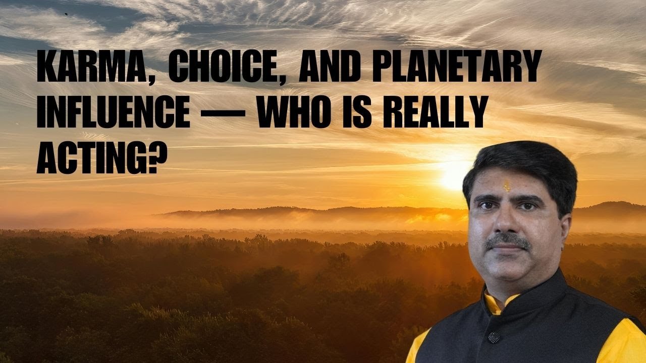 Karma, Choice, and Planetary Influence — Who Is Really Acting?