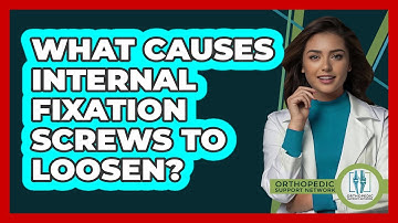 What Causes Internal Fixation Screws To Loosen? - Orthopedic Support Network