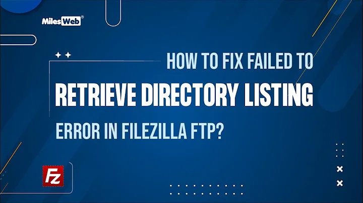 How to Fix Failed to Retrieve Directory Listing Error in FileZilla FTP? | MilesWeb