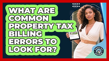 What Are Common Property Tax Billing Errors To Look For? - Property Taxes Uncovered