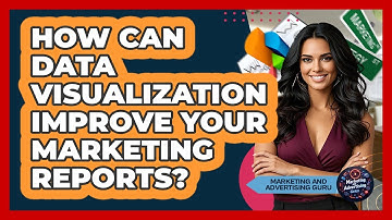 How Can Data Visualization Improve Your Marketing Reports? - Marketing and Advertising Guru