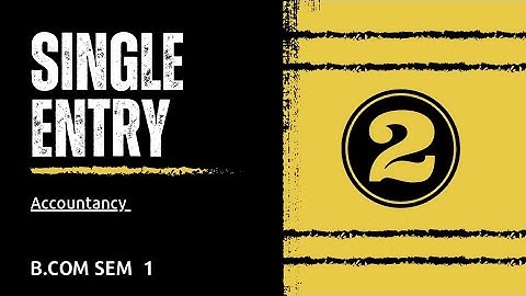 #2 SINGLE ENTRY SYSTEM ACCOUNTANCY B.COM SEM  1(KUTCH UNIVERSITY )