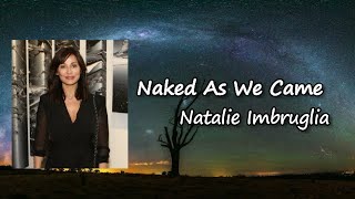 Natalie Imbruglia - Naked As We Came Lyrics