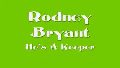 Rodney Bryant - He's A Keeper