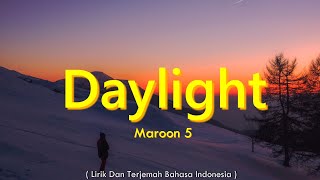 Daylight - Maroon 5 ( Lirik Dan Terjemah Bahasa Indonesia )