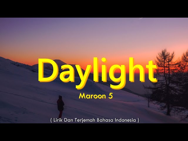 Daylight - Maroon 5 ( Lirik Dan Terjemah Bahasa Indonesia ) class=