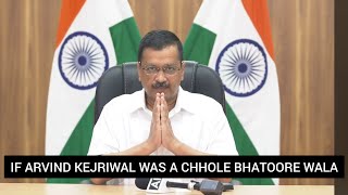 If Arvind Kejriwal was a Chhole Bhatoore wala from West Delhi