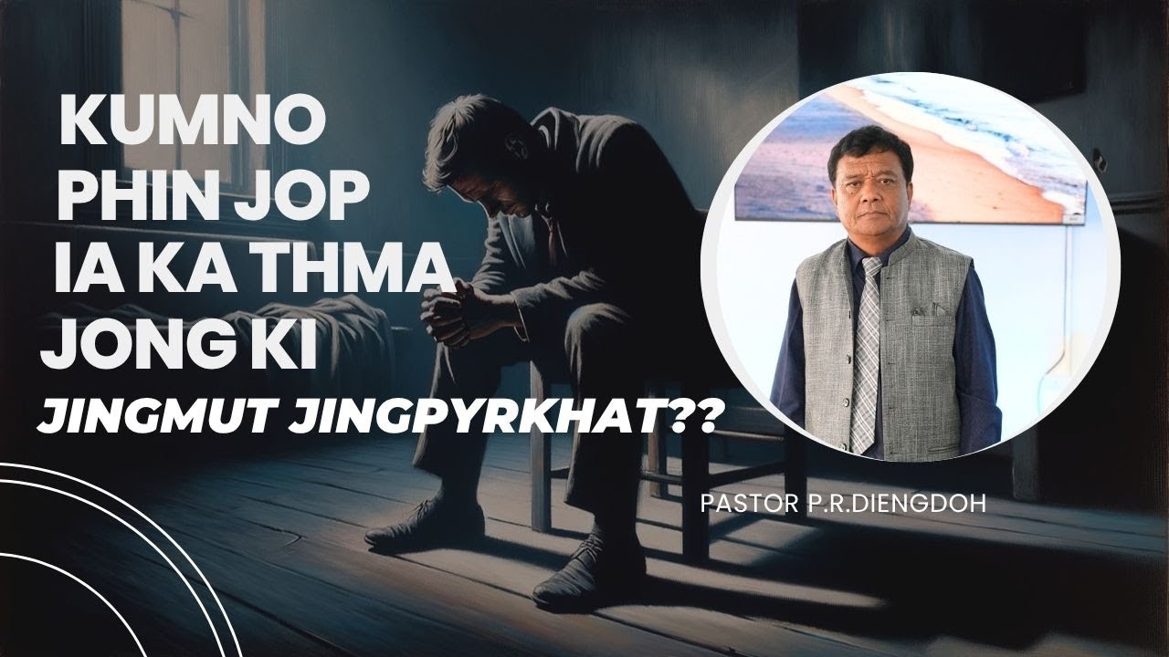 KUMNO PHIN JOP IA KA THMA JONG KI JINGMUT JINGPYRKHAT - Pastor P.R Diengdoh | | 8TH JUNE 2025 @11 AM
