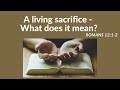 A LIVING SACRIFICE / Romans 12:1-2