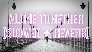 Alone Together - Fallout Boy (slowed + reverb / tiktok remix) with lyrics