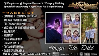 DUGEM DIAMOND 41 X HAPPY BIRTHDAY NE SPECIAL BIRTHDAY PARTY ANGGA FROM RIA SUNGAI PINANG 