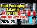 Food packaging job in canada10th and 12th pass salary requirementsall details